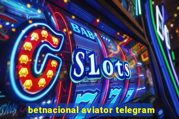 betnacional aviator telegram